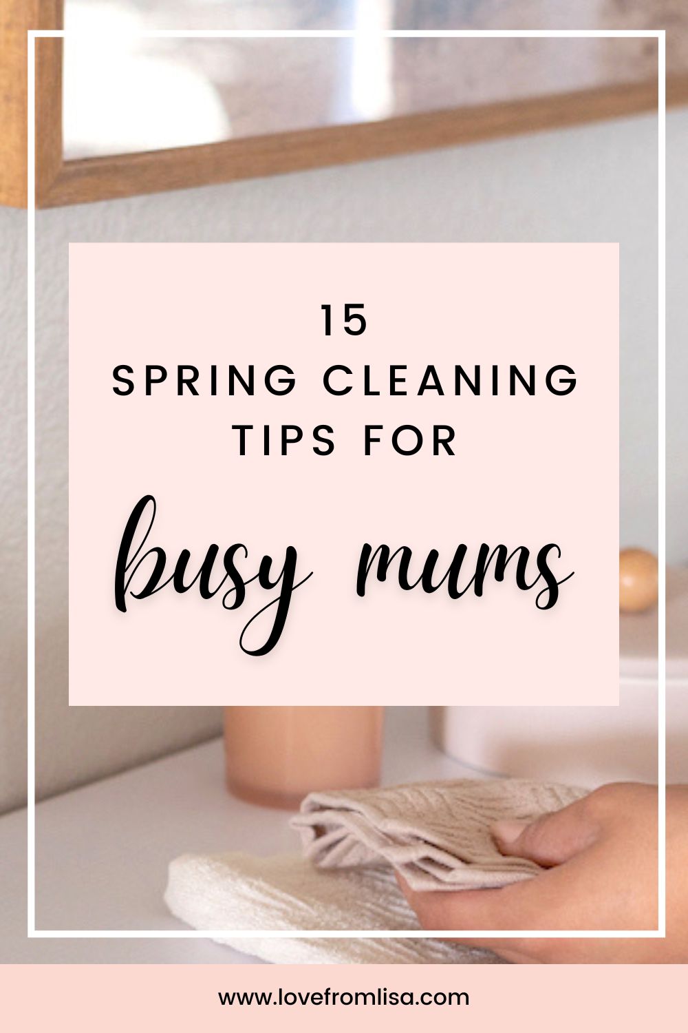 15 spring cleaning tips for busy mums Pinterest graphic